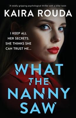 What the Nanny Saw: A totally gripping psychological thriller with a killer twist