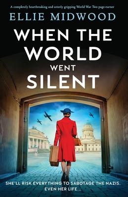 When the World Went Silent: A completely heartbreaking and utterly gripping World War Two page-turner