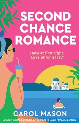 Second Chance Romance: A totally uplifting and hilarious enemies-to-lovers romantic comedy