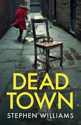 Dead Town: an absolutely gripping British crime thriller with an astonishing twist