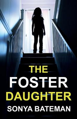 The Foster Daughter: An absolutely addictive and unputdownable psychological thriller