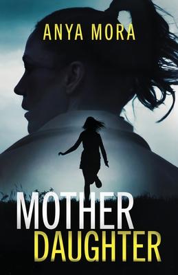 Mother Daughter: A totally addictive psychological thriller with a shattering final twist