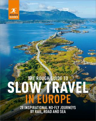 The Rough Guide to Slow Travel in Europe: 28 Inspirational No-Fly Journeys by Rail, Road and Sea