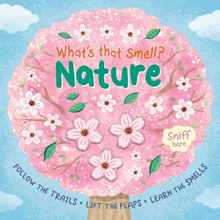 What's That Smell? Nature: Follow the Trails, Lift the Flaps, Learn the Smells