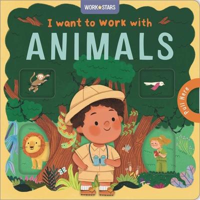 I Want to Work with Animals: A Little Career Book for Kids, with Sliding Tabs to Pull Subscription