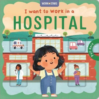 I Want to Work in a Hospital: A Little Career Book for Kids, with Sliding Tabs to Pull Subscription