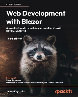 Web Development with Blazor - Third Edition: A practical guide to start building interactive UIs with C# 12 and .NET 8