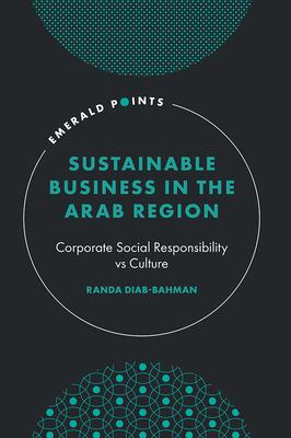 Sustainable Business in the Arab Region: Corporate Social Responsibility Vs Culture