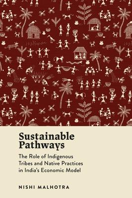 Sustainable Pathways: The Role of Indigenous Tribes and Native Practices in India's Economic Model