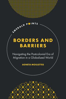 Borders and Barriers: Navigating the Postcolonial Era of Migration in a Globalized World