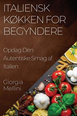 Italiensk Kkken for Begyndere: Opdag Den Autentiske Smag af Italien