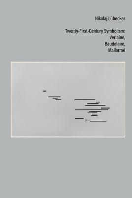 Twenty-First-Century Symbolism: Verlaine, Baudelaire, Mallarm