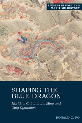 Shaping the Blue Dragon: Maritime China in the Ming and Qing Dynasties