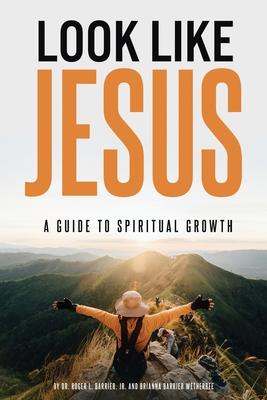 Look Like Jesus: A Guide to Spiritual Growth