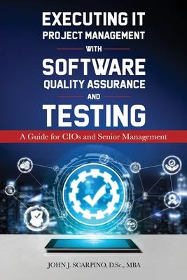 Executing IT Project Management with Software Quality Assurance and Testing: A Guide for CIOs and Senior Management Subscription