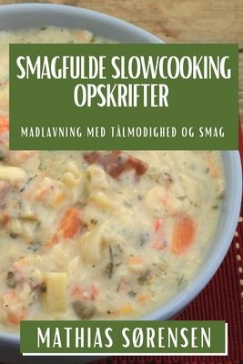 Smagfulde Slowcooking Opskrifter: Madlavning med Tlmodighed og Smag