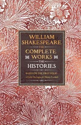 William Shakespeare Complete Works the Histories: Based on the First Folio of John Heminges and Henry Condell Subscription