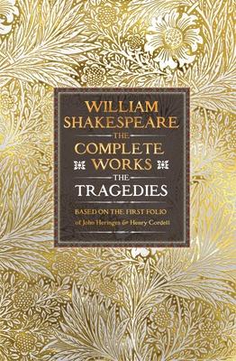William Shakespeare Complete Works the Tragedies: Based on the First Folio of James Heminges and Henry Condell Subscription