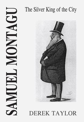 Samuel Montagu: The Silver King of the City