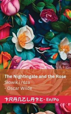 The Nightingale and the Rose / Slowik i r&#380;a: Tranzlaty English Polsku