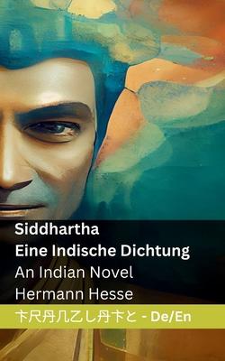 Siddhartha - Eine Indische Dichtung / An Indian Novel: Tranzlaty Deutsch English