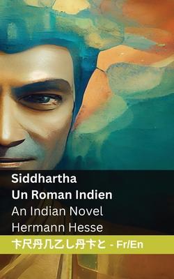 Siddhartha - Un Roman Indien / An Indian Novel: Tranzlaty Franais English