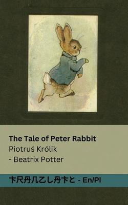 The Tale of Peter Rabbit / Piotru&#347; Krlik: Tranzlaty English Polsku