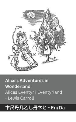 Alice's Adventures in Wonderland / Alices Eventyr i Eventyrland: Tranzlaty English Dansk