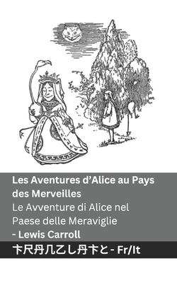 Les Aventures d'Alice au Pays des Merveilles / Le Avventure di Alice nel Paese delle Meraviglie: Tranzlaty Franais Italiano Subscription