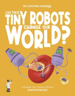 Can These Tiny Robots Change Our World?: Discover the Science Behind Nanotechnology Subscription