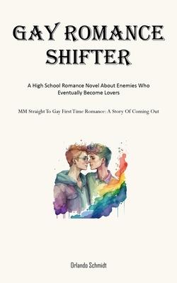 Gay Romance Shifter: A High School Romance Novel About Enemies Who Eventually Become Lovers (MM Straight To Gay First Time Romance: A Story