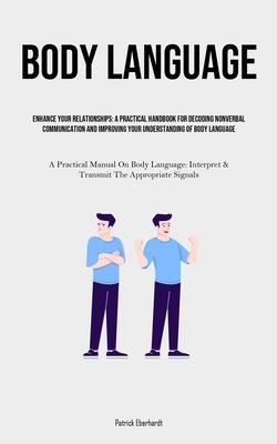 Body Language: Enhance Your Relationships: A Practical Handbook For Decoding Nonverbal Communication And Improving Your Understanding Of Body Language Subscription