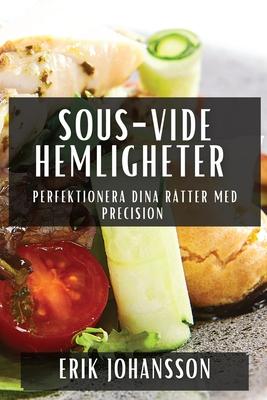 Sous-Vide Hemligheter: Perfektionera Dina Rtter med Precision