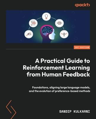 A Practical Guide to Reinforcement Learning from Human Feedback: Foundations, aligning large language models, and the evolution of preference-based me Subscription