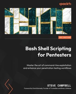Bash Shell Scripting for Pentesters: Master the art of command-line exploitation and enhance your penetration testing workflows Subscription