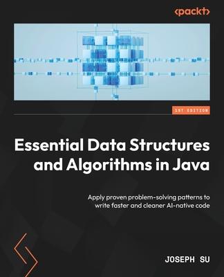 Essential Data Structures and Algorithms in Java: Apply proven problem-solving patterns to write faster and cleaner AI-native code Subscription