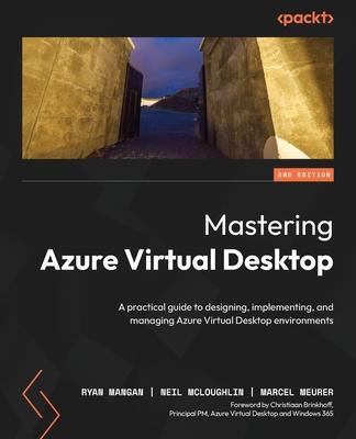 Mastering Azure Virtual Desktop - Second Edition: A practical guide to designing, implementing, and managing Azure Virtual Desktop environments