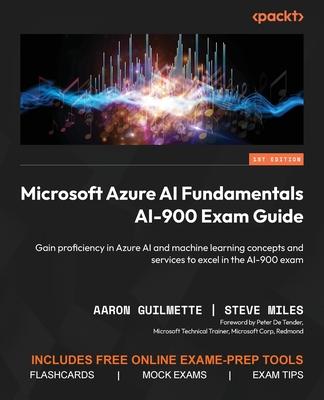 Microsoft Azure AI Fundamentals AI-900 Exam Guide: Gain proficiency in Azure AI and machine learning concepts and services to excel in the AI-900 exam