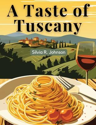 A Taste of Tuscany: Authentic Italian Flavors