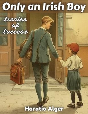 Only an Irish Boy: Stories of Success