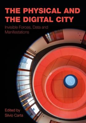 The Physical and the Digital City: Invisible Forces, Data, and Manifestations