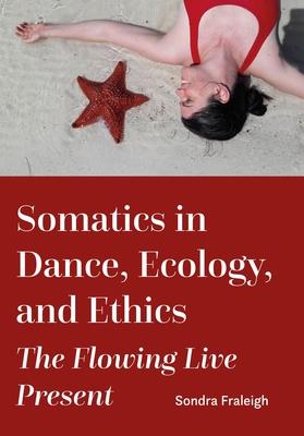 Somatics in Dance, Ecology, and Ethics: The Flowing Live Present