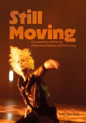 Still Moving: Conversations with Senior Professional Dancers Still Performing Subscription