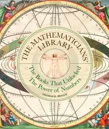 The Mathematicians' Library: The Books That Unlocked the Power of Numbers