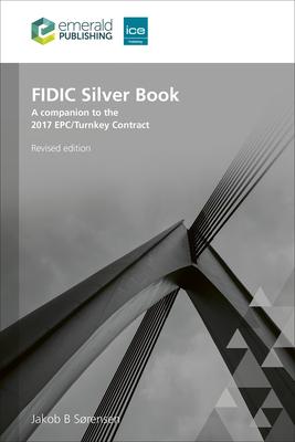 Fidic Silver Book, Revised Edition: A Companion to the 2017 Epc/Turnkey Contract