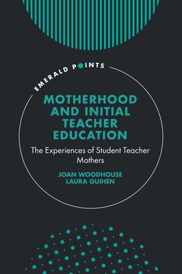 Motherhood and Initial Teacher Education: The Experiences of Student Teacher Mothers Subscription