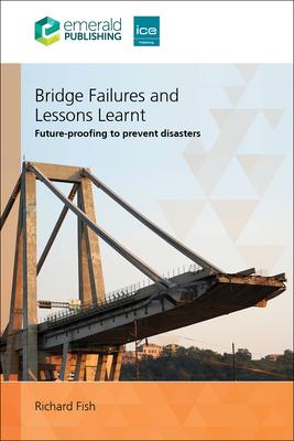 Bridge Failures and Lessons Learnt: Future-Proofing to Prevent Disasters Subscription