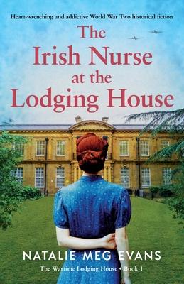 The Irish Nurse at the Lodging House: Heart-wrenching and addictive World War Two historical fiction