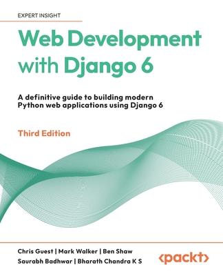 Web Development with Django 6 - Third Edition: A definitive guide to building modern Python web applications using Django 6 Subscription