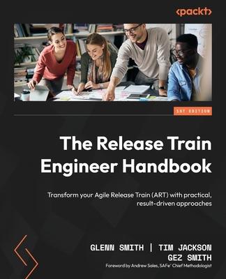 The Release Train Engineer Handbook: Transform your Agile Release Train (ART) with practical, result-driven approaches Subscription
